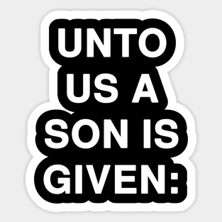 UNTO US A SON IS GIVEN Sticker